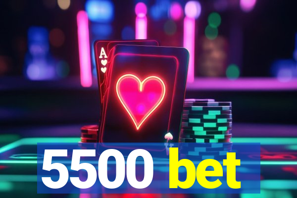 5500 bet